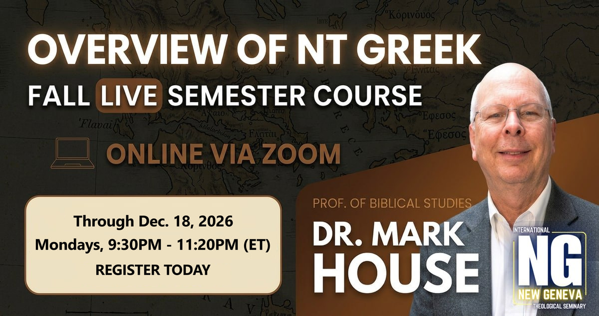 Overview of New Testament Greek — NT 511 with Dr. Mark House