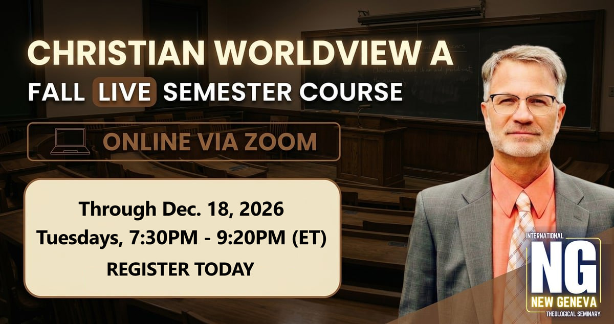 Christian Worldview A — RS 503 with Dr. John Leaf, Tuesdays 7:30PM ET